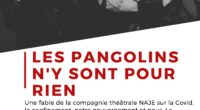 « Les pangolins n’y sont pour rien » est une fable de la compagnie théâtrale NAJE sur la Covid, le confinement, notre gouvernement et nous. Elle a été jouée pour la première […]